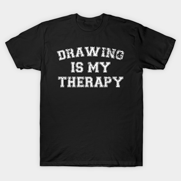 Drawing Is My Therapy T-Shirt by RW